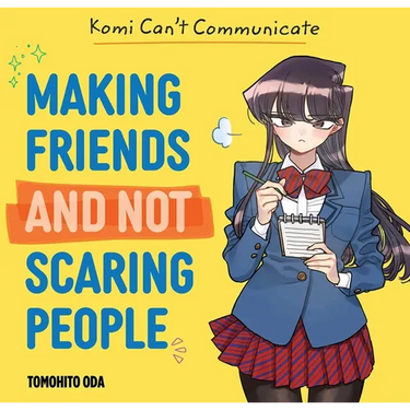 Komi Can't Communicate: Making Friends and Not Scaring People