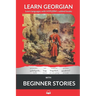 Learn Georgian with Beginner Stories: Interlinear Georgian to English