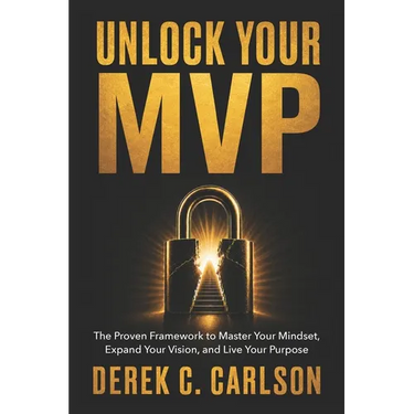 Unlock Your MVP: The Proven Framework to Master Your Mindset, Expand Your Vision, and Live Your Purpose