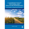 A Leadership Toolkit for Nurses and Healthcare Professionals: From Student to Experienced Practitioner