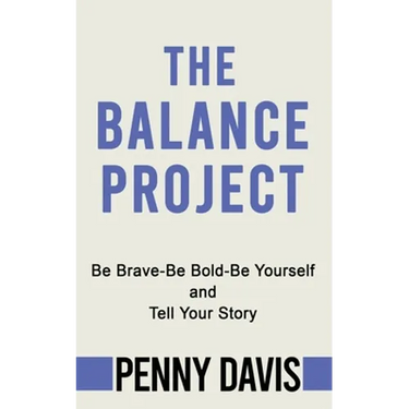 The Balance Project: Be Brave-Be Bold-Be Yourself and Tell Your Story