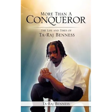 More Than A Conqueror The Life and Times of Ta-Raj Benness