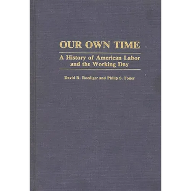 Our Own Time: A History of American Labor and the Working Day