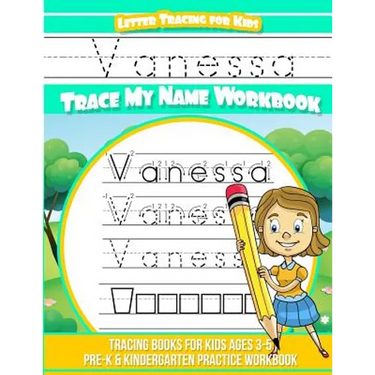 Vanessa Letter Tracing for Kids Trace my Name Workbook: Tracing Books for Kids ages 3 - 5 Pre-K & Kindergarten Practice Workbook