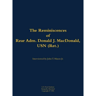 The Reminiscences of Rear Adm. Donald J. Macdonald, USN (Ret.): 1908-1997