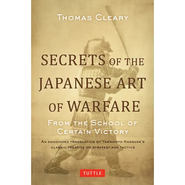 Secrets of the Japanese Art of Warfare: From the School of Certain Victory