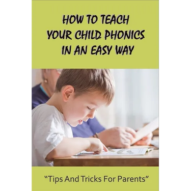 How To Teach Your Child Phonics In An Easy Way: Tips And Tricks For Parents: First Little Readers Guided For Children
