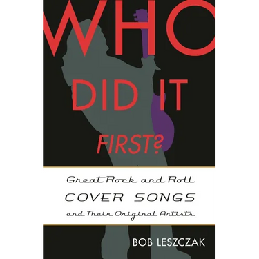 Who Did It First?: Great Rock and Roll Cover Songs and Their Original Artists