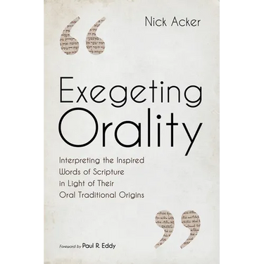 Exegeting Orality: Interpreting the Inspired Words of Scripture in Light of Their Oral Traditional Origins