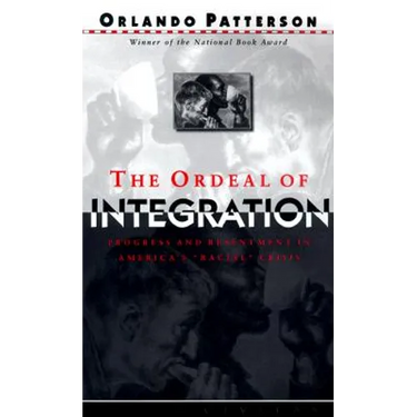 The Ordeal of Integration: Process and Resentment in America's Racial Crisis