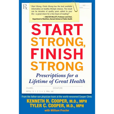 Start Strong, Finish Strong: Prescriptions for a Lifetime of Great Health