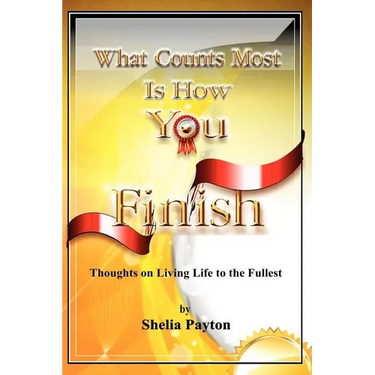 What Counts Most Is How You Finish: Thoughts on Living Life to the Fullest