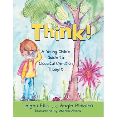 Think!: A Young Child's Guide to Classical Christian Thought