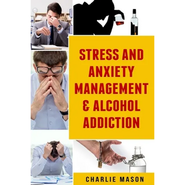 Stress And Anxiety Management & Alcohol Addiction