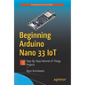 Beginning Arduino Nano 33 Iot: Step-By-Step Internet of Things Projects