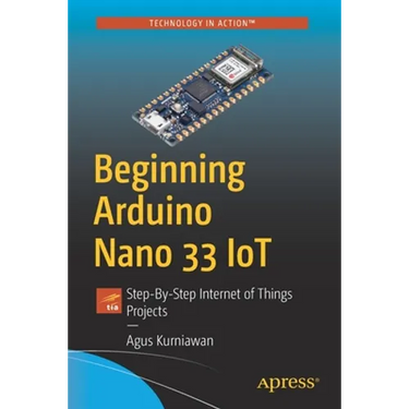 Beginning Arduino Nano 33 Iot: Step-By-Step Internet of Things Projects