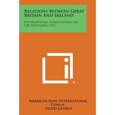 Relations Between Great Britain and Ireland: International Conciliation, No. 168, November, 1921