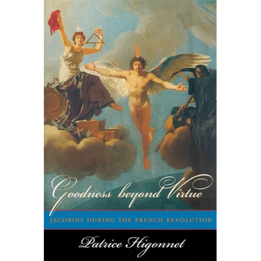 Goodness Beyond Virtue: Jacobins During the French Revolution