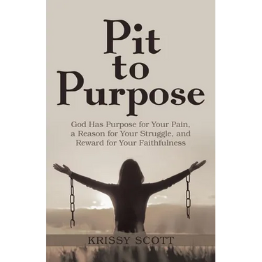 Pit to Purpose: God Has Purpose for Your Pain, a Reason for Your Struggle, and Reward for Your Faithfulness