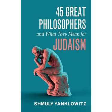 45 Great Philosophers and What They Mean for Judaism