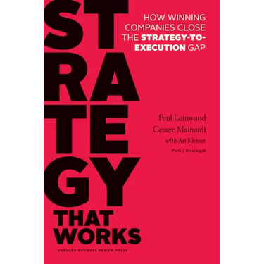 Strategy That Works: How Winning Companies Close the Strategy-To-Execution Gap