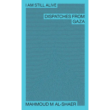 I Am Still Alive: Dispatches from Gaza