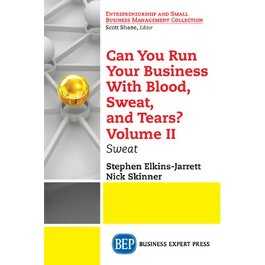 Can You Run Your Business With Blood, Sweat, and Tears? Volume II: Sweat