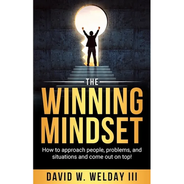 The Winning Mindset: How to Approach People, Problems, and Situations and Come Out on Top!