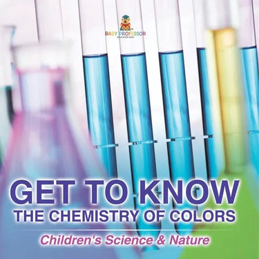Get to Know the Chemistry of Colors Children's Science & Nature