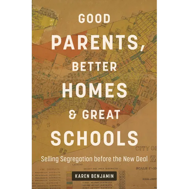Good Parents, Better Homes, and Great Schools: Selling Segregation before the New Deal