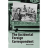 The Accidental Foreign Correspondent