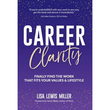 Career Clarity: Finally Find the Work That Fits Your Values and Your Lifestyle