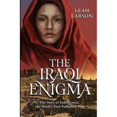 The Iraqi Enigma: "The Story of Enheduanna, the World's First Published Poet"