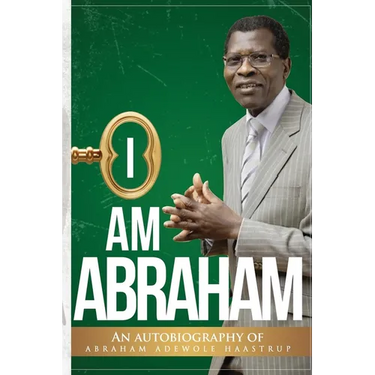 I Am Abraham: An Autobiography of Abraham Adewole Haastrup