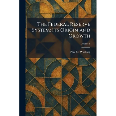The Federal Reserve System: Its Origin and Growth
