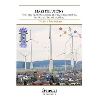 Mass Delusions: How they harm sustainable energy, climate policy, fusion, and fusion breeding