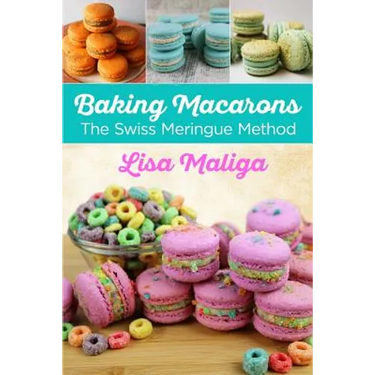 Baking Macarons: The Swiss Meringue Method