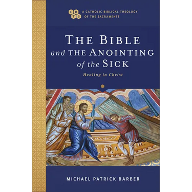 The Bible and the Anointing of the Sick: Healing in Christ
