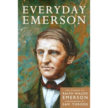 Everyday Emerson: The Wisdom of Ralph Waldo Emerson Paraphrased