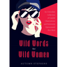 Wild Words for Wild Women: An Unbridled Collection of Candid Observations and Extremely Opinionated Bon Mots (Girls Run the World, Nasty Women, Affirm