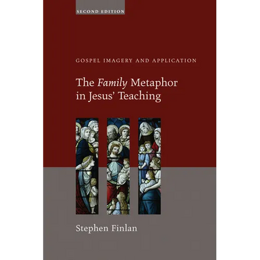 The Family Metaphor in Jesus' Teaching, Second Edition: Gospel Imagery and Application