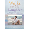 Walks with My Daughter: How to Build or Rebuild a Lifelong Bond with Your Daughter