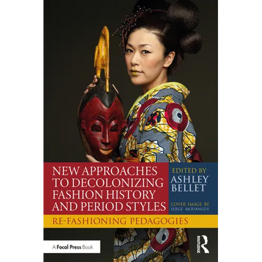 New Approaches to Decolonizing Fashion History and Period Styles: Re-Fashioning Pedagogies