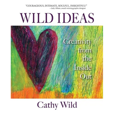 Wild Ideas: Creativity from the Inside Out