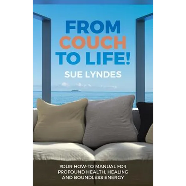 From Couch To Life!: Your How-To Manual for Profound Health, Healing and Boundless Energy