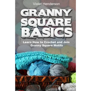 Granny Square Basics: Learn How to Crochet and Join Granny Square Motifs