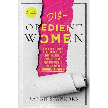 Disobedient Women: How a Small Group of Faithful Women Exposed Abuse, Brought Down Powerful Pastors, and Ignited an Evangelical Reckoning