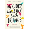 My Glory Was I Had Such Friends