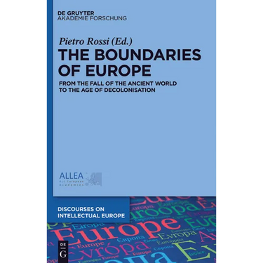 The Boundaries of Europe: From the Fall of the Ancient World to the Age of Decolonisation