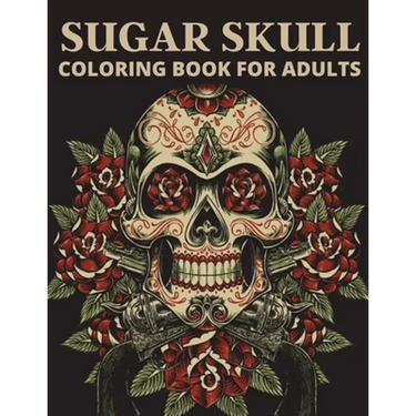 Sugar Skull Coloring Book For Adults: The day of the dead coloring book which encourage you to overcome many challenges